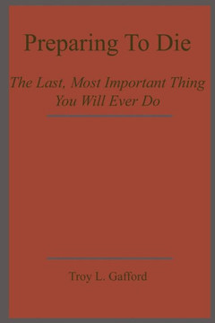 Preparing To Die: The Last, Most Important Thing You Will Ever Do