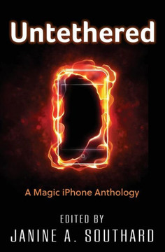 Untethered: A Magic Iphone Anthology Untethered: A Magic Iphone Anthology