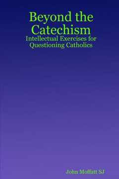 Beyond the Catechism: Intellectual Exercises for Questioning Catholics