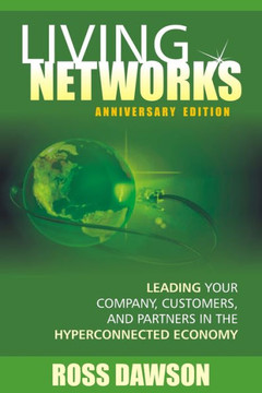 Living Networks - Anniversary Edition: Leading Your Company, Customers, and Partners in the Hyper-Connected Economy