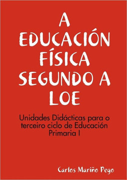 A Educacion Fisica Segundo a Loe. Unidades Didacticas Para O Terceiro Ciclo de Eduacion Primaria I