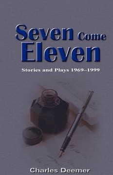 Seven Come Eleven: Stories and Plays 1969-1999