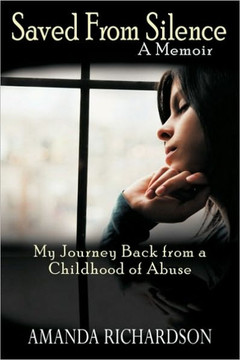 Saved from Silence: My Journey Back from a Childhood of Abuse