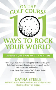 On the Golf Course: 101 Ways to Rock Your World