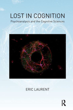 Lost in Cognition: Psychoanalysis and the Cognitive Sciences