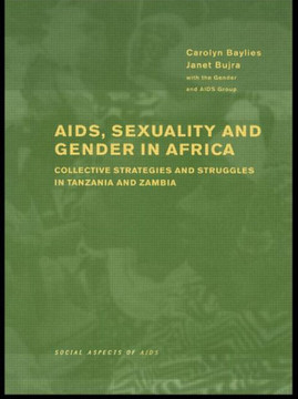 AIDS Sexuality and Gender in Africa: Collective Strategies and Struggles in Tanzania and Zambia