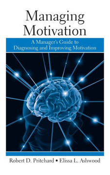 Managing Motivation: A Manager's Guide to Diagnosing and Improving Motivation Managing Motivation: A Manager's Guide to Diagnosing and Improving Motivation