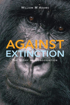 Against Extinction: The Story of Conservation