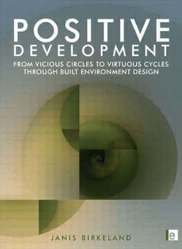 Positive Development: From Vicious Circles to Virtuous Cycles through Built Environment Design