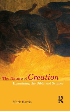 The Nature of Creation: Examining the Bible and Science