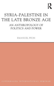 Syria-Palestine in the Late Bronze Age: An Anthropology of Politics and Power