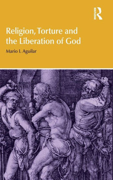 Religion, Torture and the Liberation of God