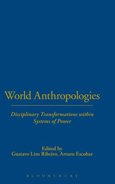 World Anthropologies: Disciplinary Transformations within Systems of Power