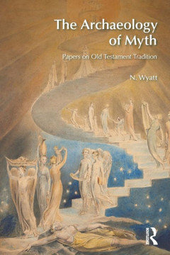 The Archaeology of Myth: Papers on Old Testament Tradition