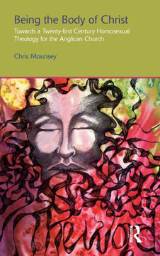 Being the Body of Christ: Towards a Twenty-First Century Homosexual Theology for the Anglican Church