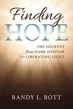 Finding Hope: The Journey from Despair to Liberating Life