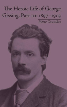 The Heroic Life of George Gissing, Part III: 1897-1903