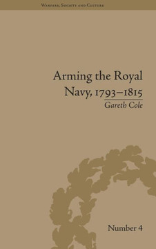 Arming the Royal Navy, 1793-1815: The Office of Ordnance and the State Arming the Royal Navy, 1793-1815: The Office of Ordnance and the State