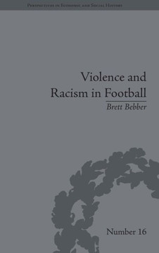 Violence and Racism in Football: Politics and Cultural Conflict in British Society, 1968-1998