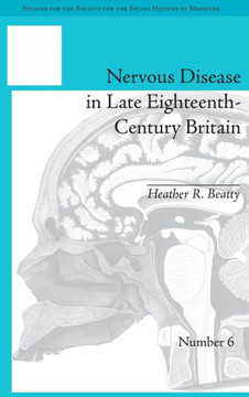 Nervous Disease in Late Eighteenth-Century Britain: The Reality of a Fashionable Disorder