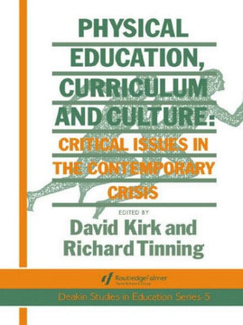 Physical Education, Curriculum And Culture: Critical Issues In The Contemporary Crisis
