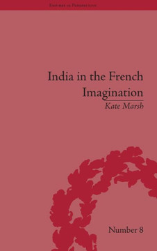 India in the French Imagination: Peripheral Voices, 1754-1815