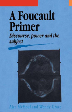 A Foucault Primer: Discourse, Power And The Subject A Foucault Primer: Discourse, Power And The Subject