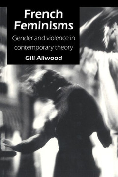 French Feminisms: Gender And Violence In Contemporary Theory