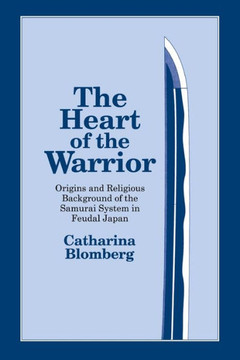The Heart of the Warrior: Origins and Religious Background of the Samurai System in Feudal Japan