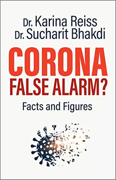 Corona, False Alarm? Facts And Figures Corona, False Alarm? Facts And Figures