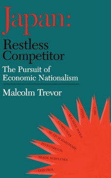 Japan - Restless Competitor: The Pursuit of Economic Nationalism