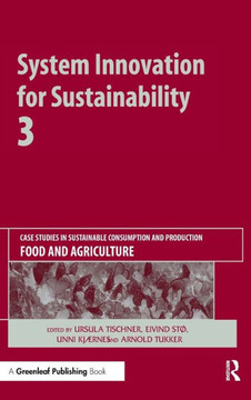 System Innovation for Sustainability 3: Case Studies in Sustainable Consumption and Production - Food and Agriculture System Innovation for Sustainability 3: Case Studies in Sustainable Consumption and Production - Food and Agriculture
