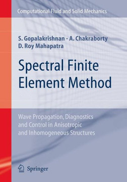 Spectral Finite Element Method: Wave Propagation, Diagnostics and Control in Anisotropic and Inhomogeneous Structures