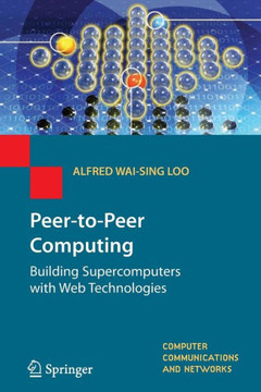 Peer-To-Peer Computing: Building Supercomputers with Web Technologies Peer-To-Peer Computing: Building Supercomputers with Web Technologies
