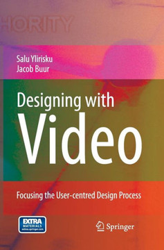 Designing with Video: Focusing the User-Centred Design Process [With DVD]