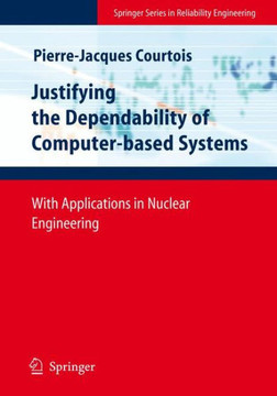 Justifying the Dependability of Computer-Based Systems: With Applications in Nuclear Engineering