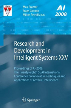 Research and Development in Intelligent Systems XXV: Proceedings of Ai-2008, the Twenty-Eighth Sgai International Conference on Innovative Techniques