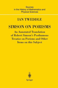Simson on Porisms: An Annotated Translation of Robert Simson's Posthumous Treatise on Porisms and Other Items on This Subject
