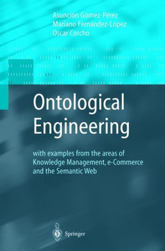 Ontological Engineering: With Examples from the Areas of Knowledge Management, E-Commerce and the Semantic Web. First Edition