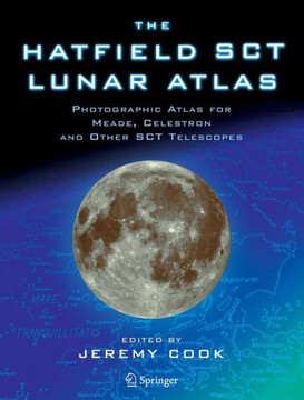 The Hatfield Sct Lunar Atlas: Photographic Atlas for Meade, Celestron and Other Sct Telescopes