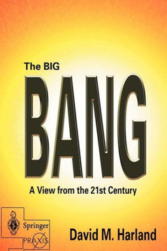 The Big Bang: A View from the 21st Century The Big Bang: A View from the 21st Century