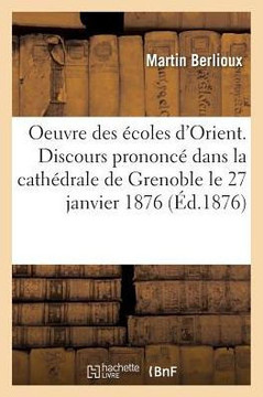 Oeuvre Des ??oles d'Orient. Discours Prononc??Dans La Cath??rale de Grenoble, Le 27 Janvier 1876