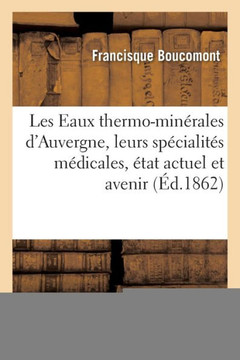 Les Eaux Thermo-Min??ales d'Auvergne, Leurs Sp??ialit?? M??icales, Leur ??at Actuel Et Leur Avenir
