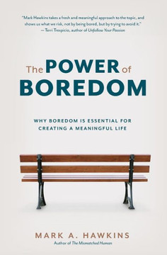 The Power Of Boredom : Why Boredom Is Essential For Creating A Meaningful Life