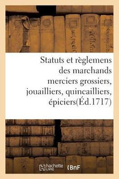 Statuts Et R??lemens Des Marchands Merciers Grossiers, Jouailliers, Quincailliers, ??iciers