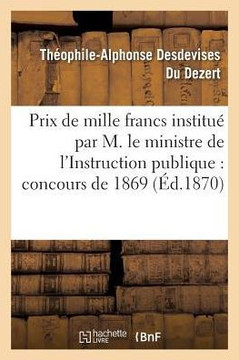 Prix de Mille Francs Institu??Par Son Exc. M. Le Ministre de l'Instruction Publique, Concours 1869