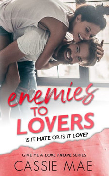 Enemies To Lovers (Give Me A Love Trope)