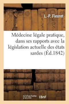 M??ecine L??ale Pratique, Consid???? Dans Ses Rapports Avec La L??islation Actuelle Des ??ats Sardes