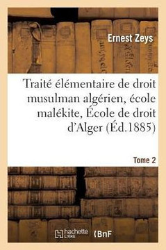 Trait??????entaire de Droit Musulman Alg??ien ??ole Mal??ite. Tome 2: Sp??ialement R??ig??Sur Le Cours Oral Fait ??l'??ole de Droit d'Alger