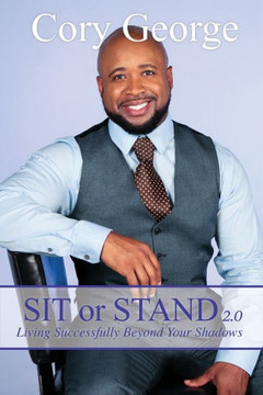 Sit Or Stand 2.0: Living Successfully Beyond Your Shadows